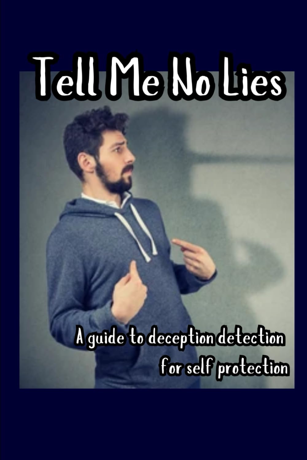 Tell Me No Lies: A Guide to Deception Detection for Self Protection (Raven Survival Skills)
