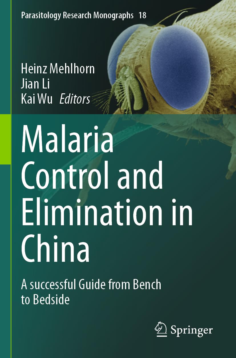 Malaria Control and Elimination in China: A successful Guide from Bench to Bedside: 18 (Parasitology Research Monographs, 18)