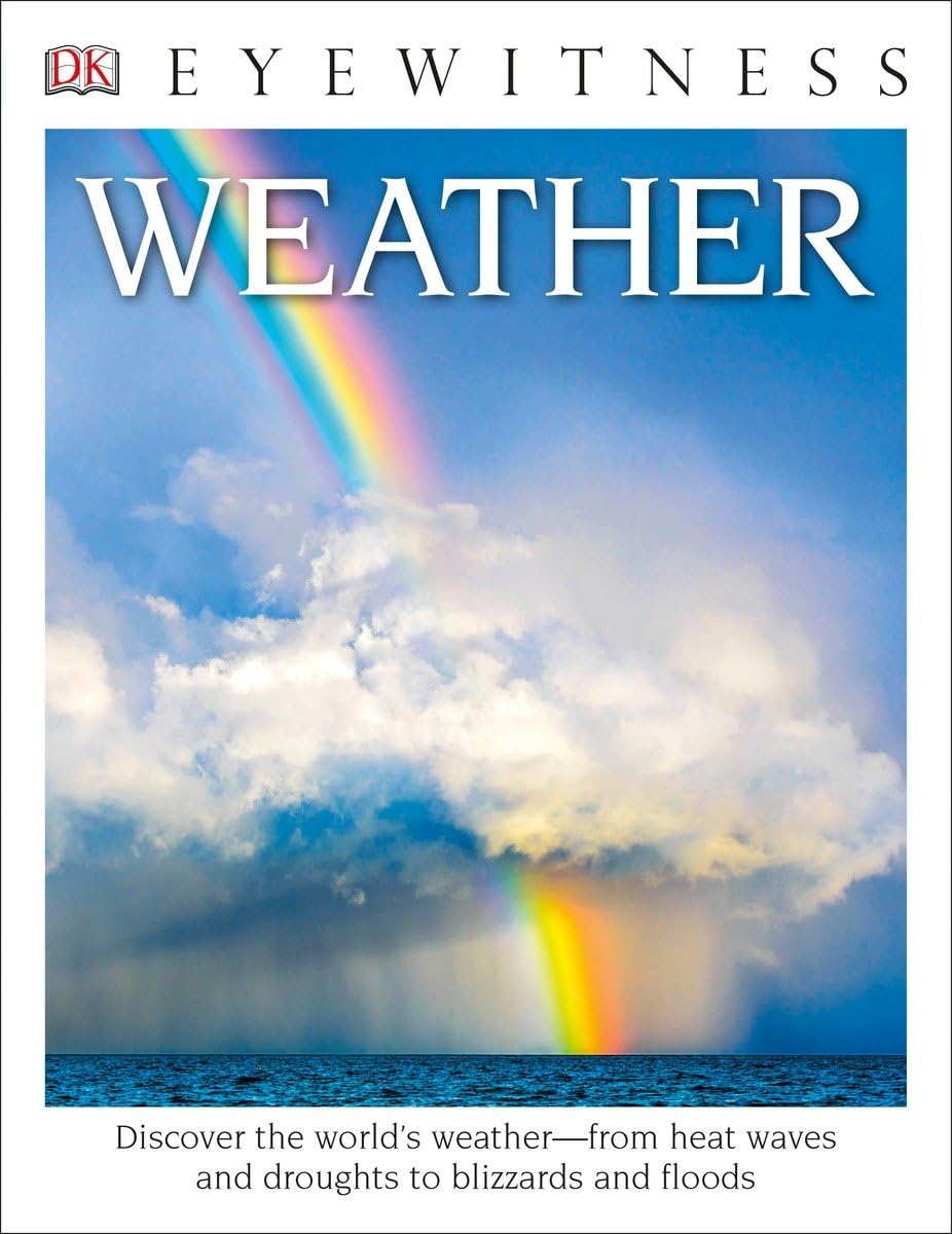 DK Eyewitness Books: Weather: Discover the World's WeatheraEUR"from Heat Waves and Droughts to Blizzards and Flood