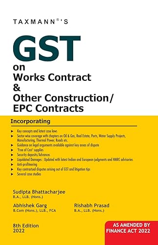 Taxmann's GST on Works Contract &amp; Other Construction/EPC Contracts – Covering a broad spectrum of sector-wise works contracts with detailed analysis, practical case studies, etc.