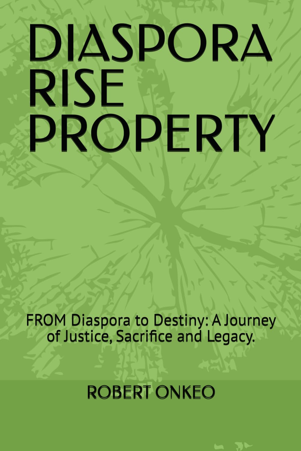 DIASPORA RISE PROPERTY: FROM Diaspora to Destiny: A Journey of Justice, Sacrifice and Legacy.