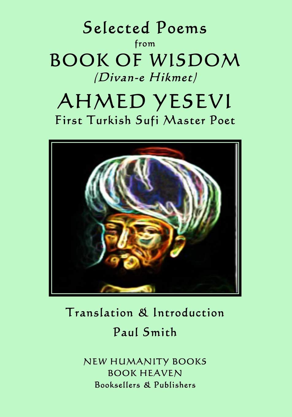 Selected Poems from BOOK OF WISDOM (Divan-e Hikmet): AHMED YESEVI - First Turkish Sufi Master Poet