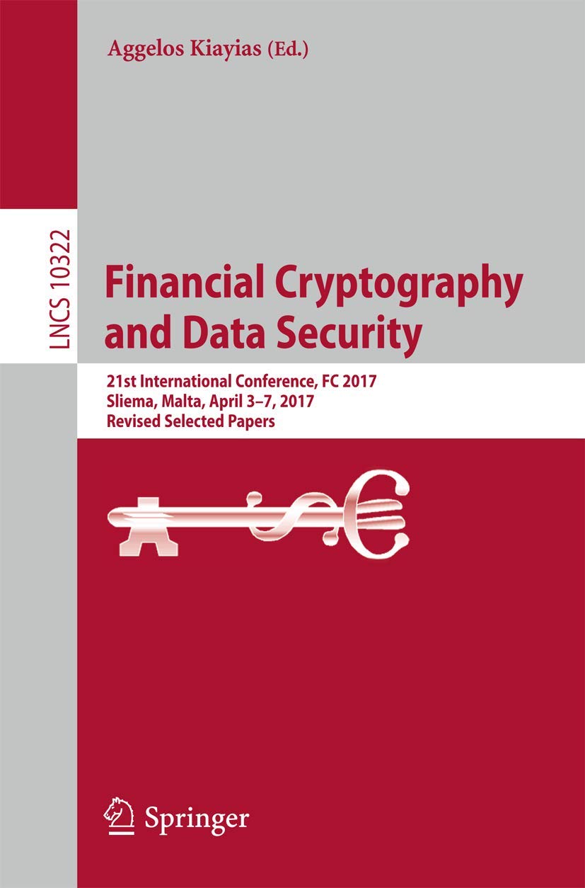 Buy Financial Cryptography and Data Security: 21st International Conference, FC 2017, Sliema, Malta, April 3-7, 2017, Revised Selected Papers: 10322 (Lecture Notes in Computer Science) — BookShops.in
