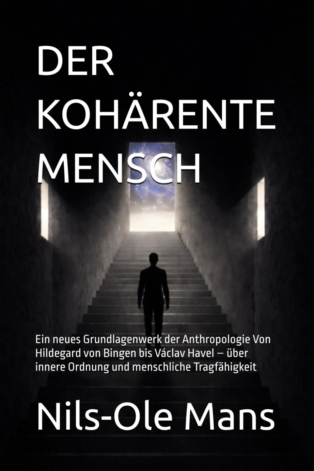 DER KOHÄRENTE MENSCH: Ein neues Grundlagenwerk der Anthropologie Von Hildegard von Bingen bis Václav Havel – über innere Ordnung und menschliche Tragfähigkeit