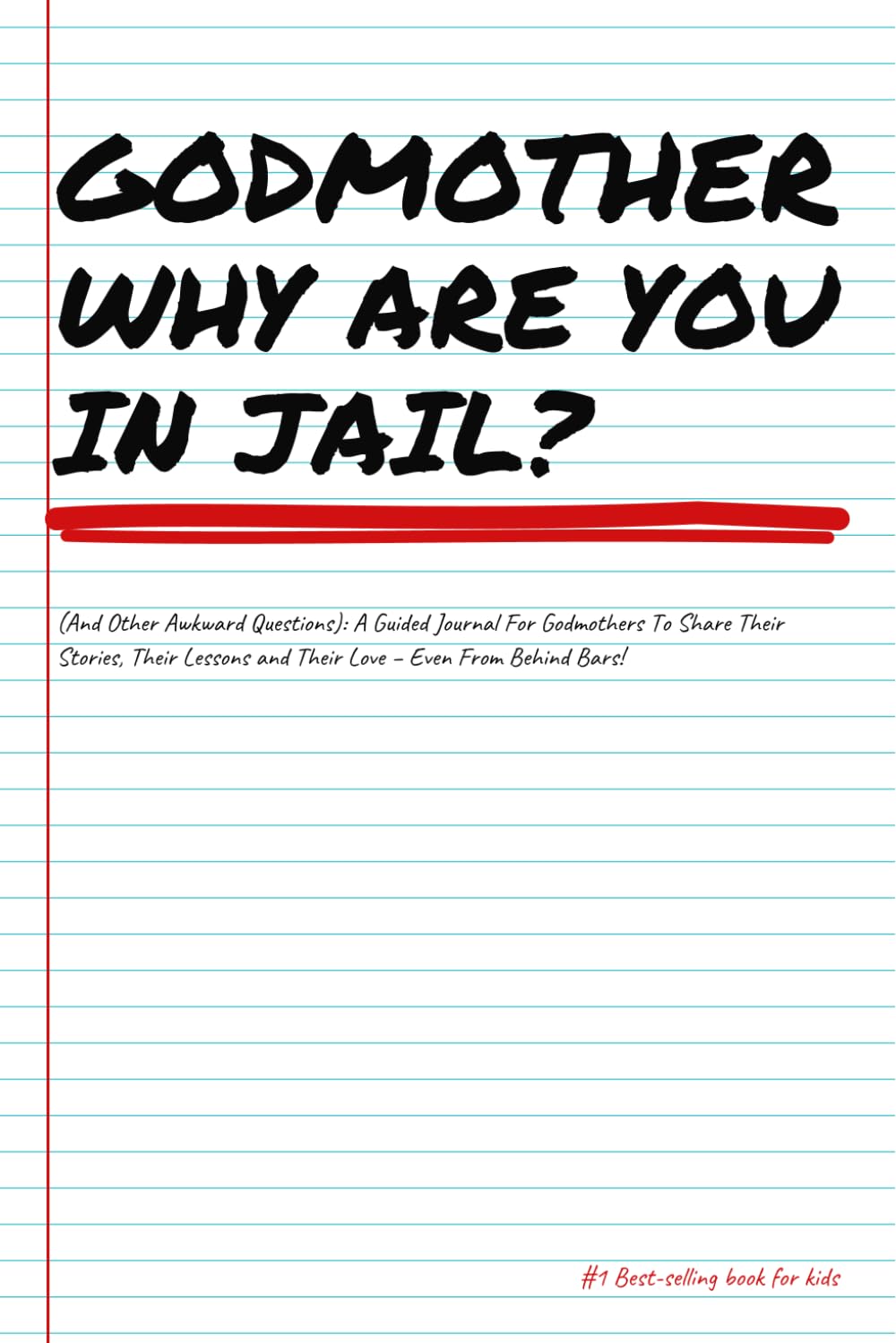 GODMOTHER WHY ARE YOU IN JAIL?... (And Other Awkward Questions): A Guided Journal For Godmothers To Share Their Stories, Their Lessons and Their Love - Even From Behind Bars!