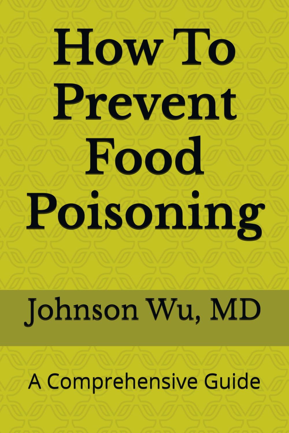 How To Prevent Food Poisoning: A Comprehensive Guide