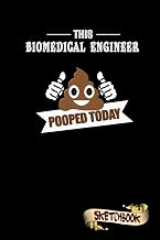 This Biomedical Engineer Pooped Today: Sketchbook, Funny Sarcastic Birthday Notebook Journal for BME Medical Engineers to write on