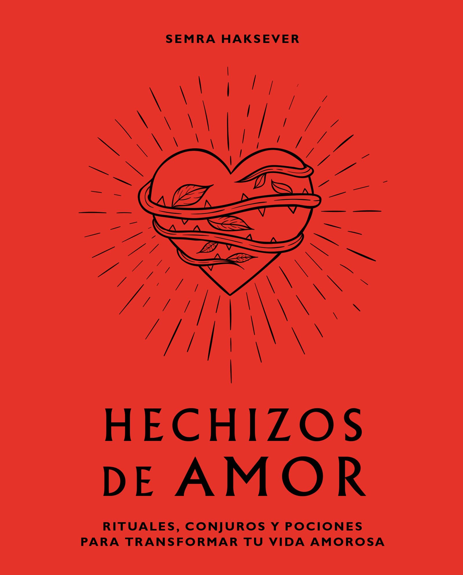 Hechizos de amor. Rituales, conjuros y pociones para transformar tu vida amorosa