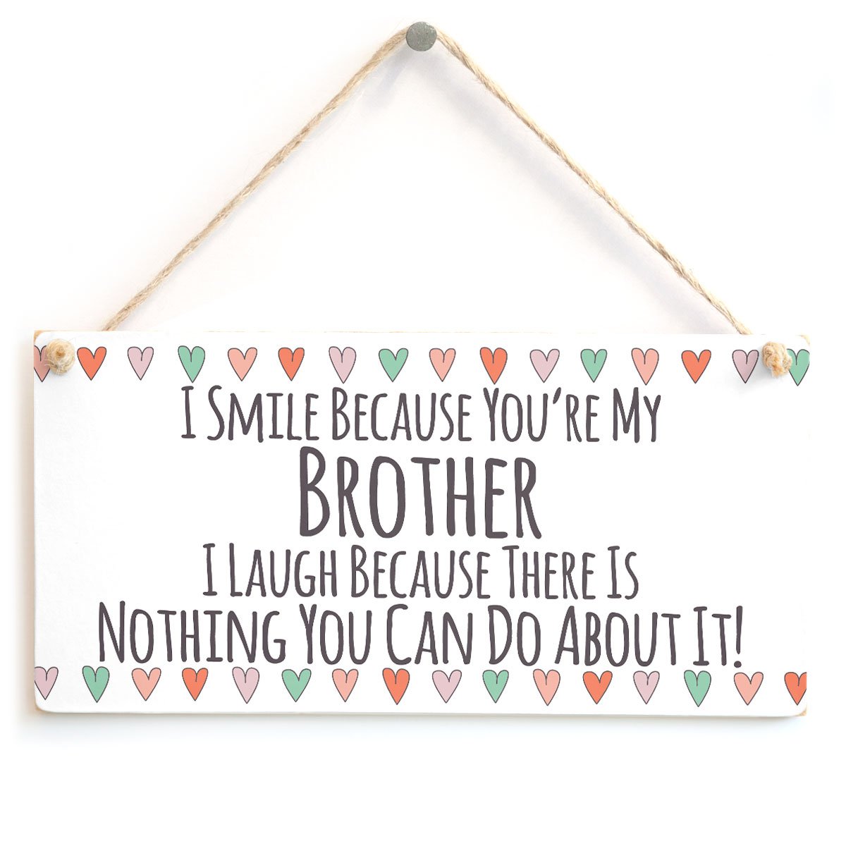 I Smile Because You’re My Brother I Laugh Because There is Nothing You Can Do About It! - Small Present Ideas for Family Members