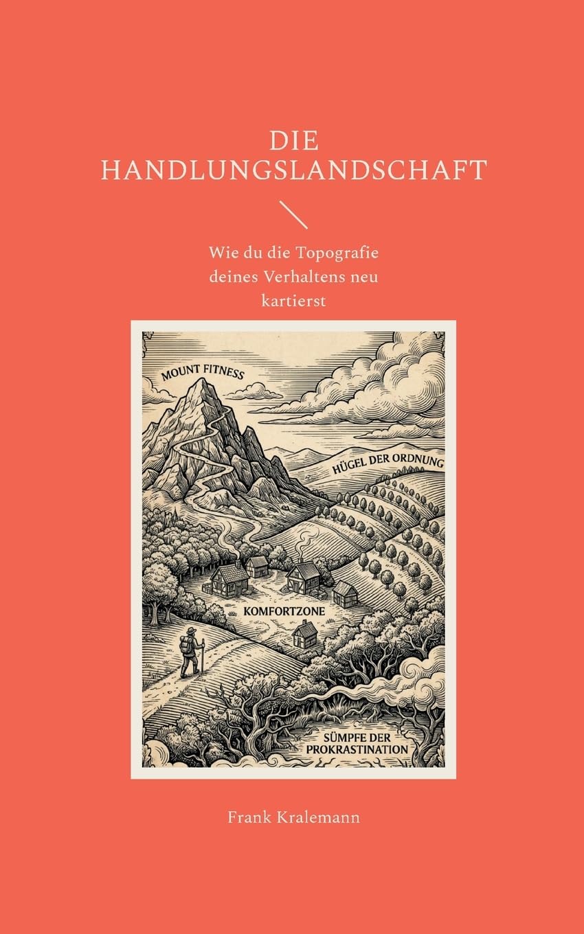 Die Handlungslandschaft: Wie du die Topografie deines Verhaltens neu kartierst