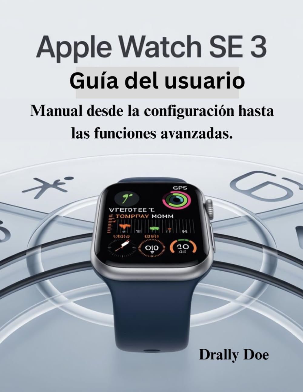 Guía del usuario del Apple Watch SE 3: Manual desde la configuración hasta las funciones avanzadas.