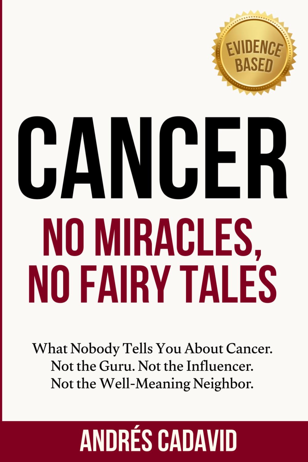 Cancer: No Miracles, No Fairy Tales: What No Guru, Influencer, or Well-Meaning Neighbor Will Ever Tell You