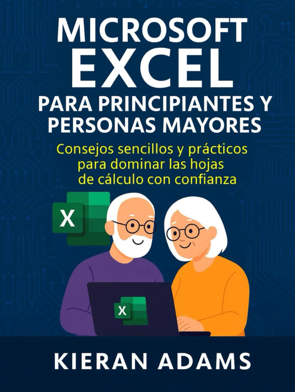 Microsoft Excel para principiantes y personas mayores: Consejos sencillos y prácticos para dominar las hojas de cálculo con confianza