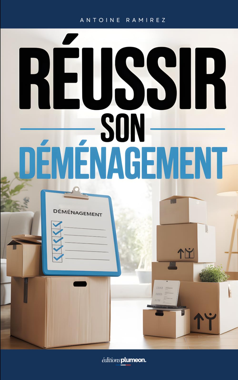 Réussir son Déménagement: Le Guide Complet pour Organiser, Préparer et Déménager Sereinement Sans Stress | Livre pour Apprendre à Mieux Déménager | Faire le Grand Déménagement