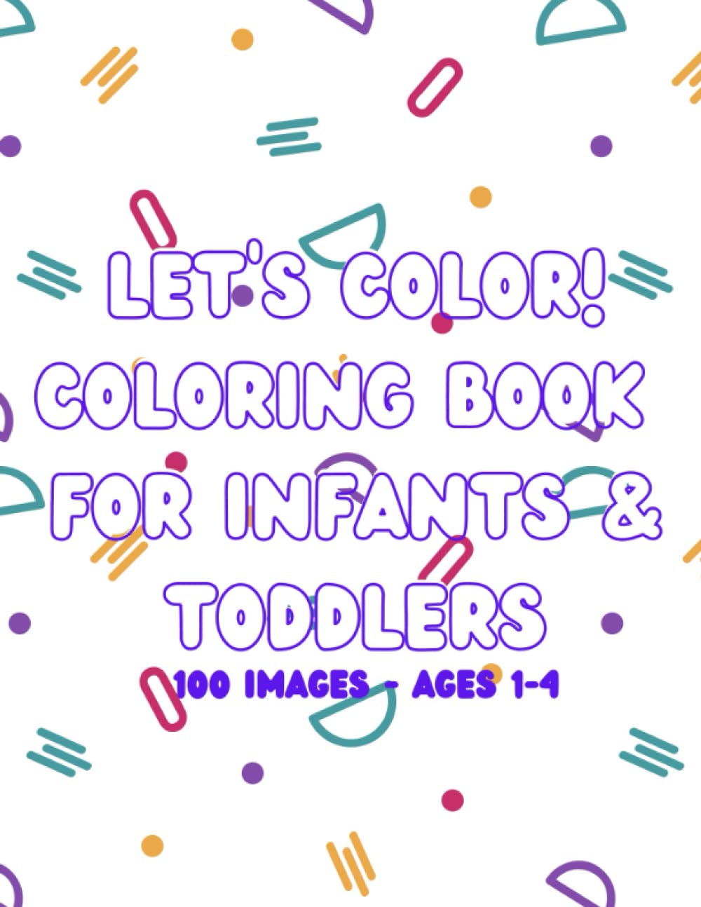 Let's Color! Coloring Book for Infants and Toddlers Mitchell, Anne