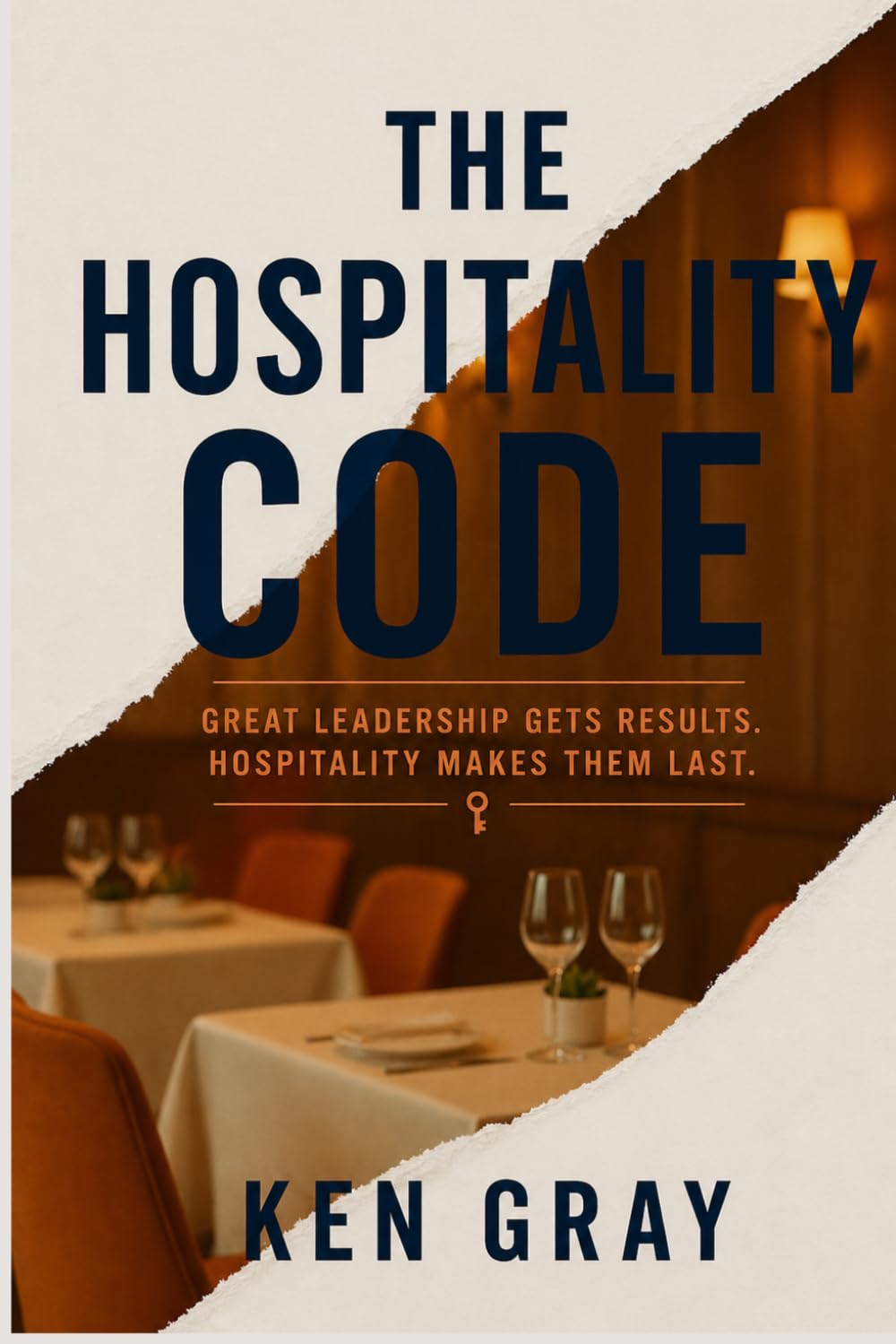 The Hospitality Code: Great Leadership Gets Results. Hospitality Makes Them Last. (Built to Serve: The Hospitality Leadership Series)
