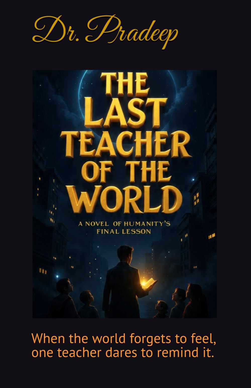 THE LAST TEACHER OF THE WORLD: A Novel of Humanity’s Final Lesson