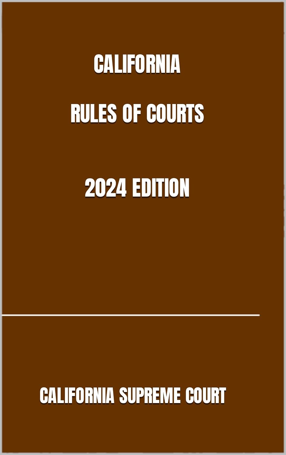 CALIFORNIA RULES OF COURTS 2024 EDITION