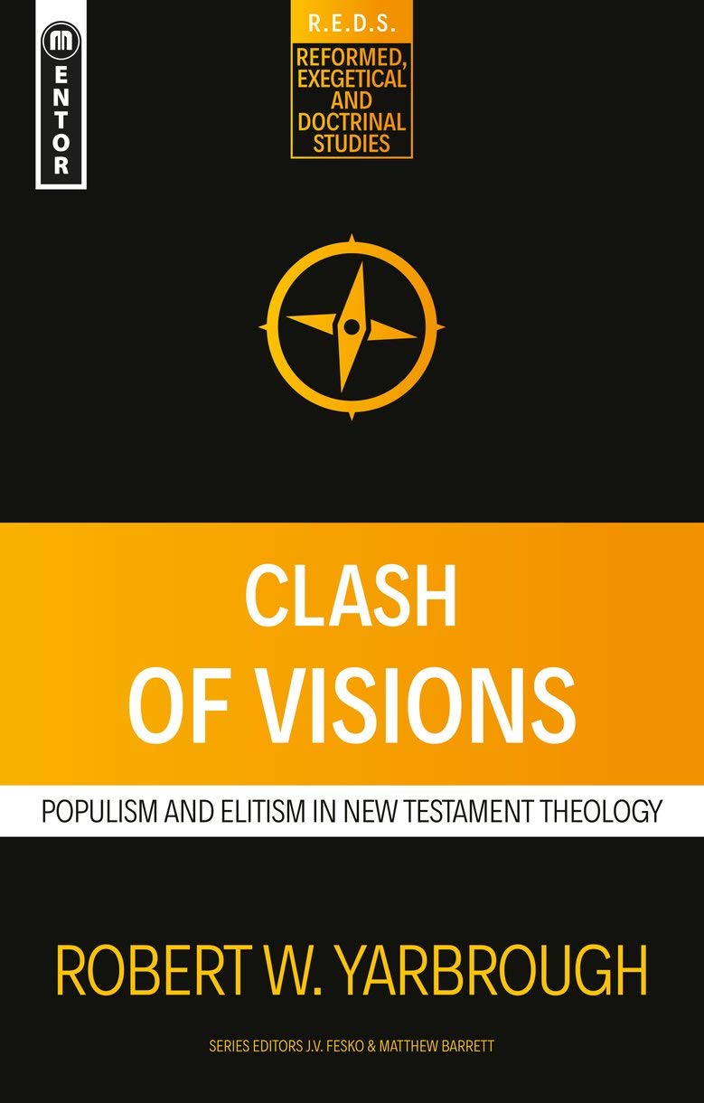 Clash of Visions: Populism and Elitism in New Testament Theology (Reformed Exegetical Doctrinal Studies series)