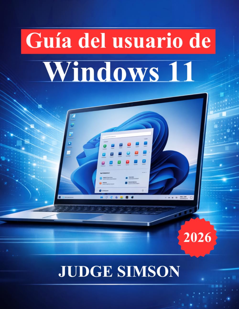 Guía del usuario de Windows 11: Manual paso a paso para la configuración, navegación, seguridad, solución de problemas y uso diario