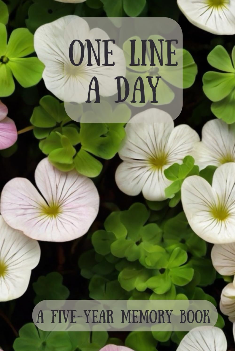 One Line A Day A 5 Year Memory Book With Oxalis Flower Design: Five-Year Journal With Oxalis Flower
