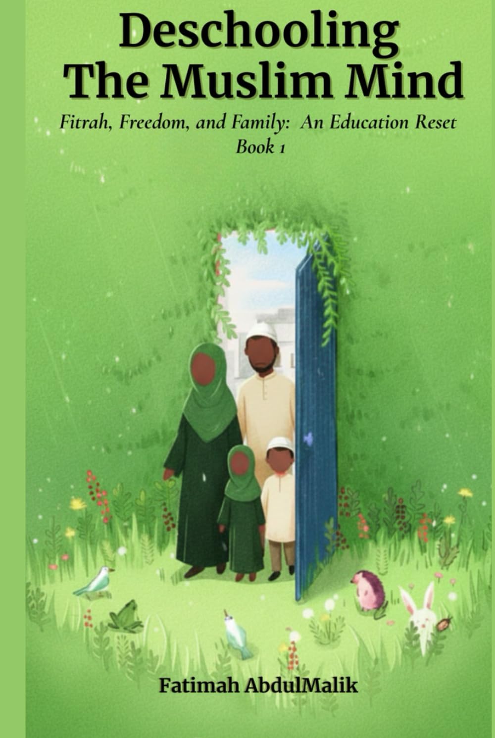 Deschooling the Muslim Mind: Fitrah, Freedom, and Family: An Education Reset