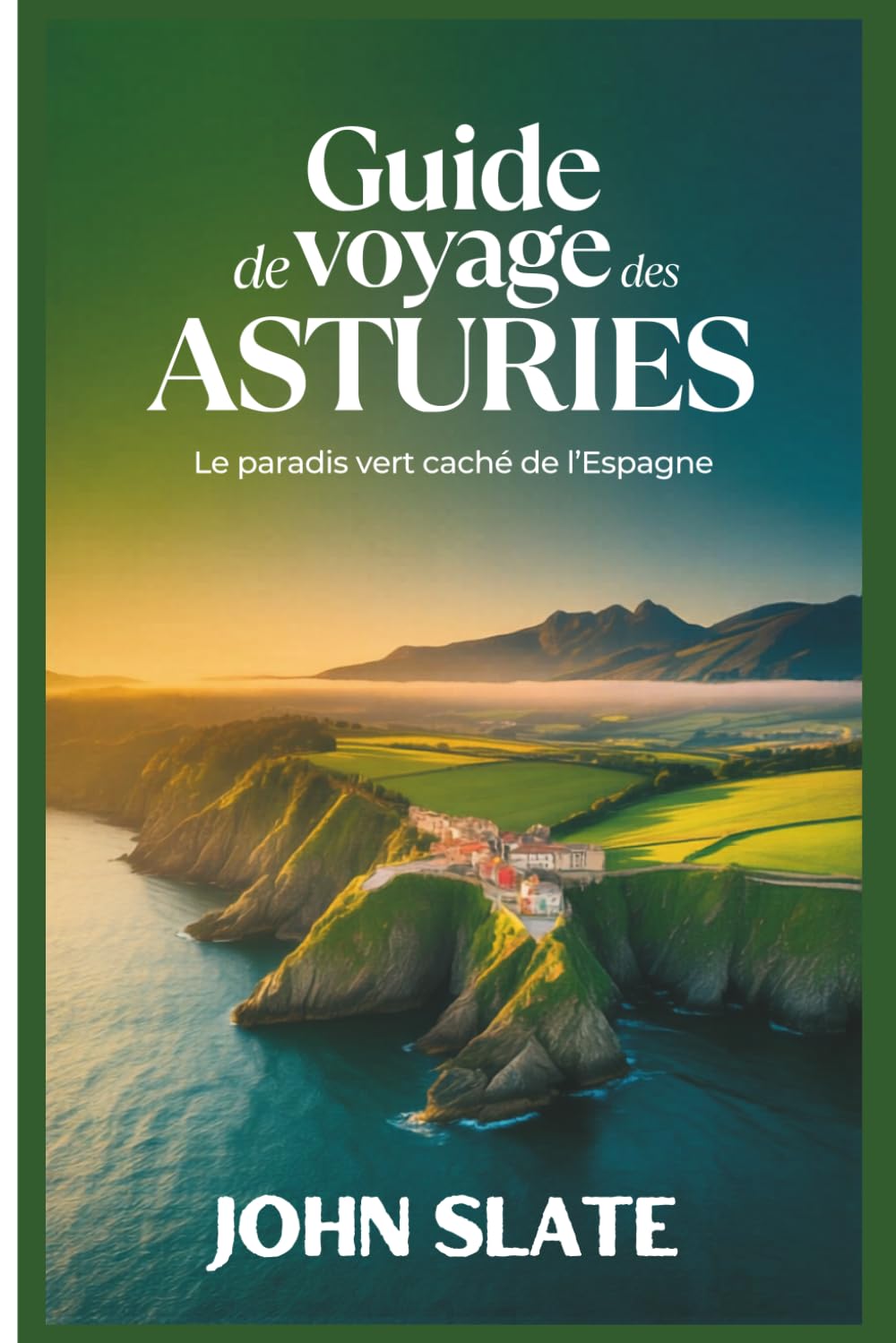 Guide de voyage des Asturies : le paradis vert caché de l'Espagne: Découvrez la cathédrale d'Oviedo, les Picos de Europa, les lacs Covadonga, les ... de Taramundi, les sentiers côtiers