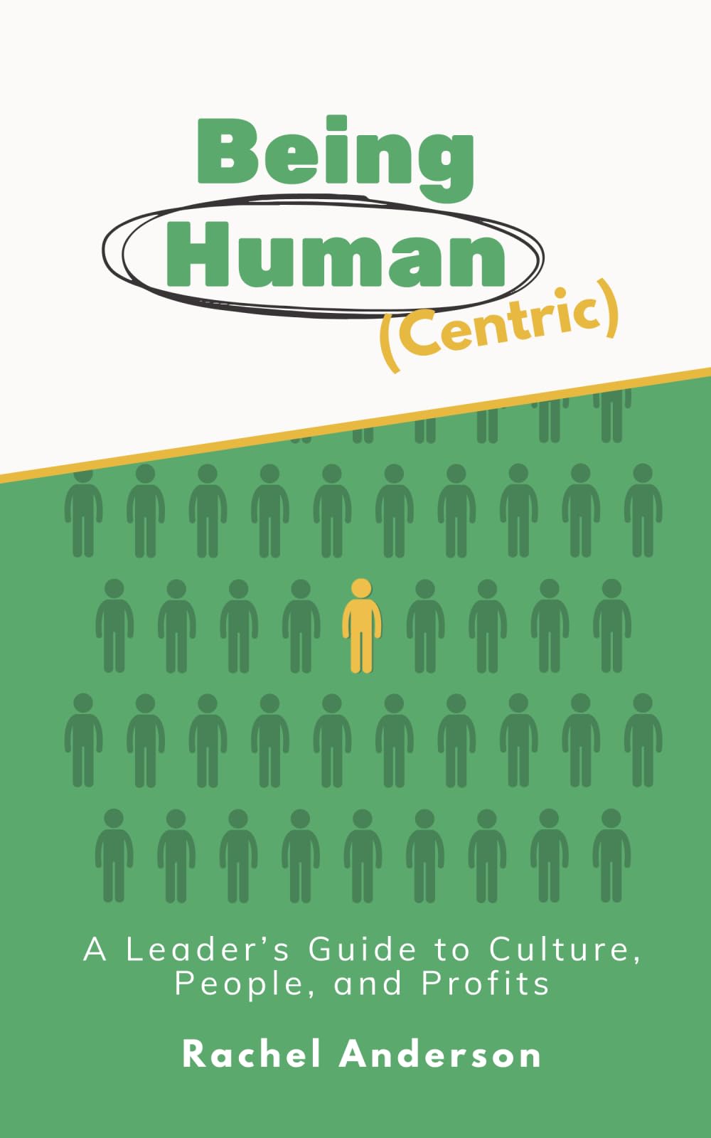 Being Human (Centric): A Leader’s Guide to Culture, People, and Profits