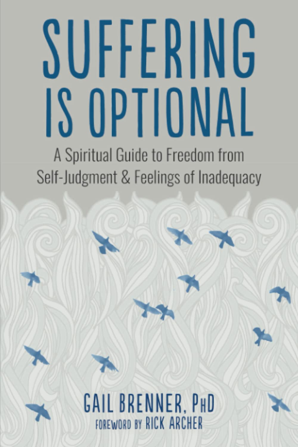 Suffering Is Optional: A Spiritual Guide to Freedom from Self-Judgment and Feelings of Inadequacy