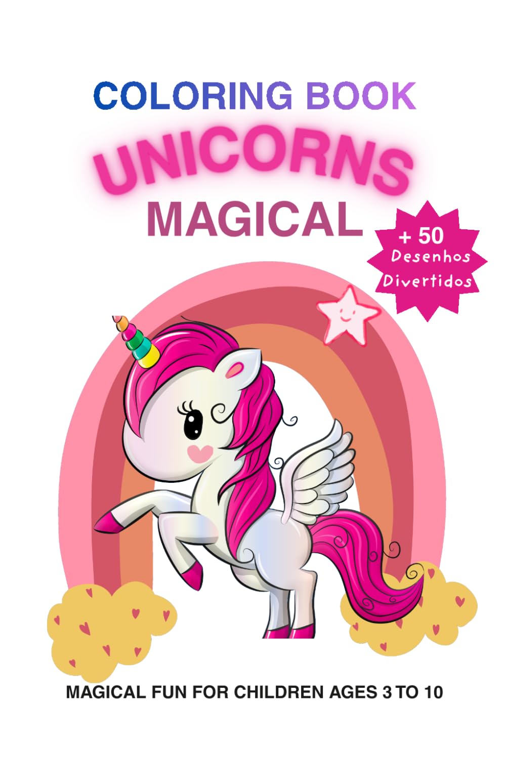 Magical Unicorns Coloring Book: 50+ Fun and Easy Coloring Pages for Kids Ages 3–10