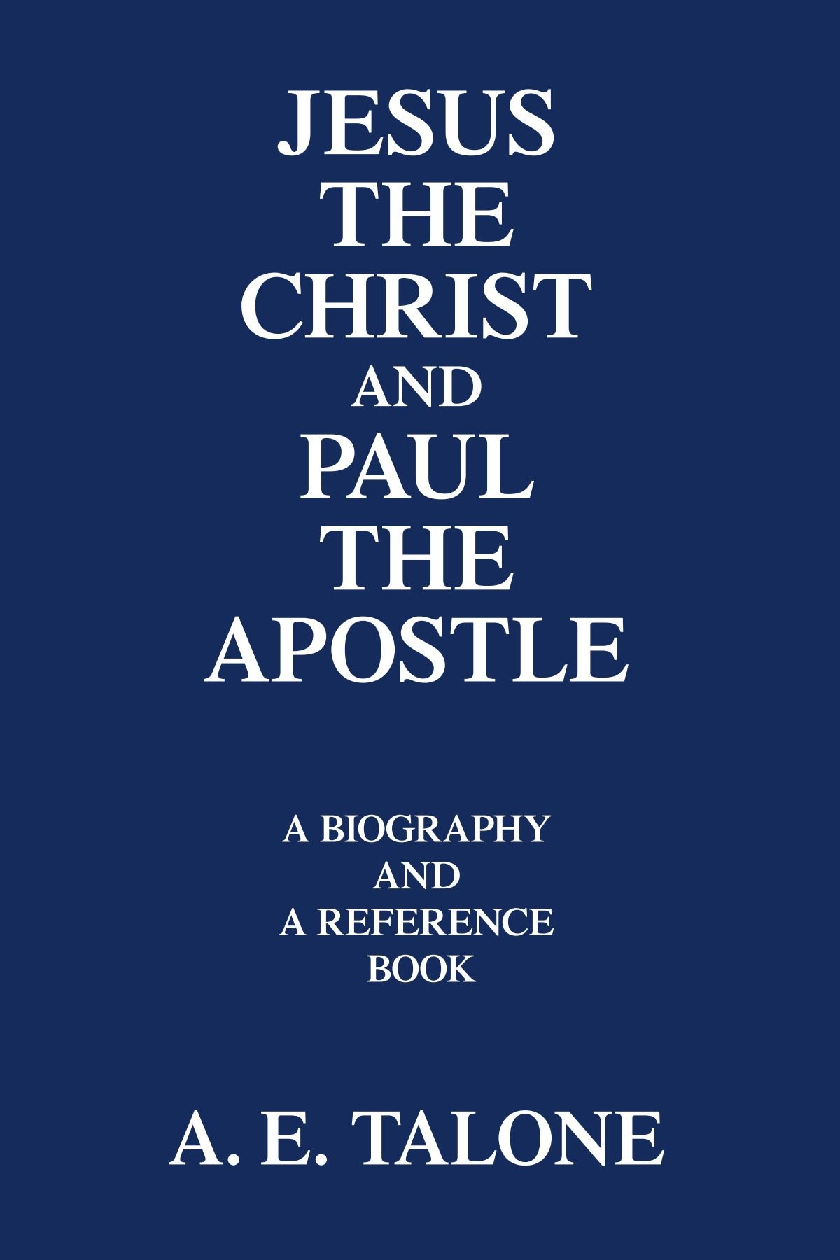 Jesus the Christ and Paul the Apostle: A Biography and Reference Book