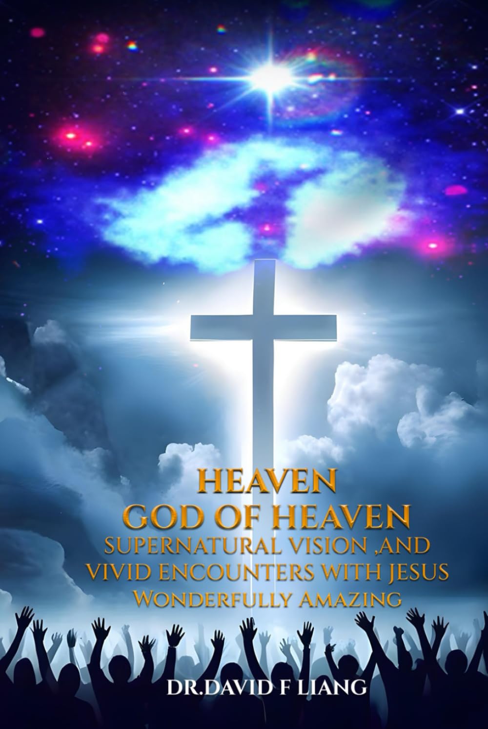 HEAVEN GOD OF HEAVEN: SUPERNATURAL VISION, AND VIVID ENCOUNTERS WITH JESUS WONDERFULLY AMAZING