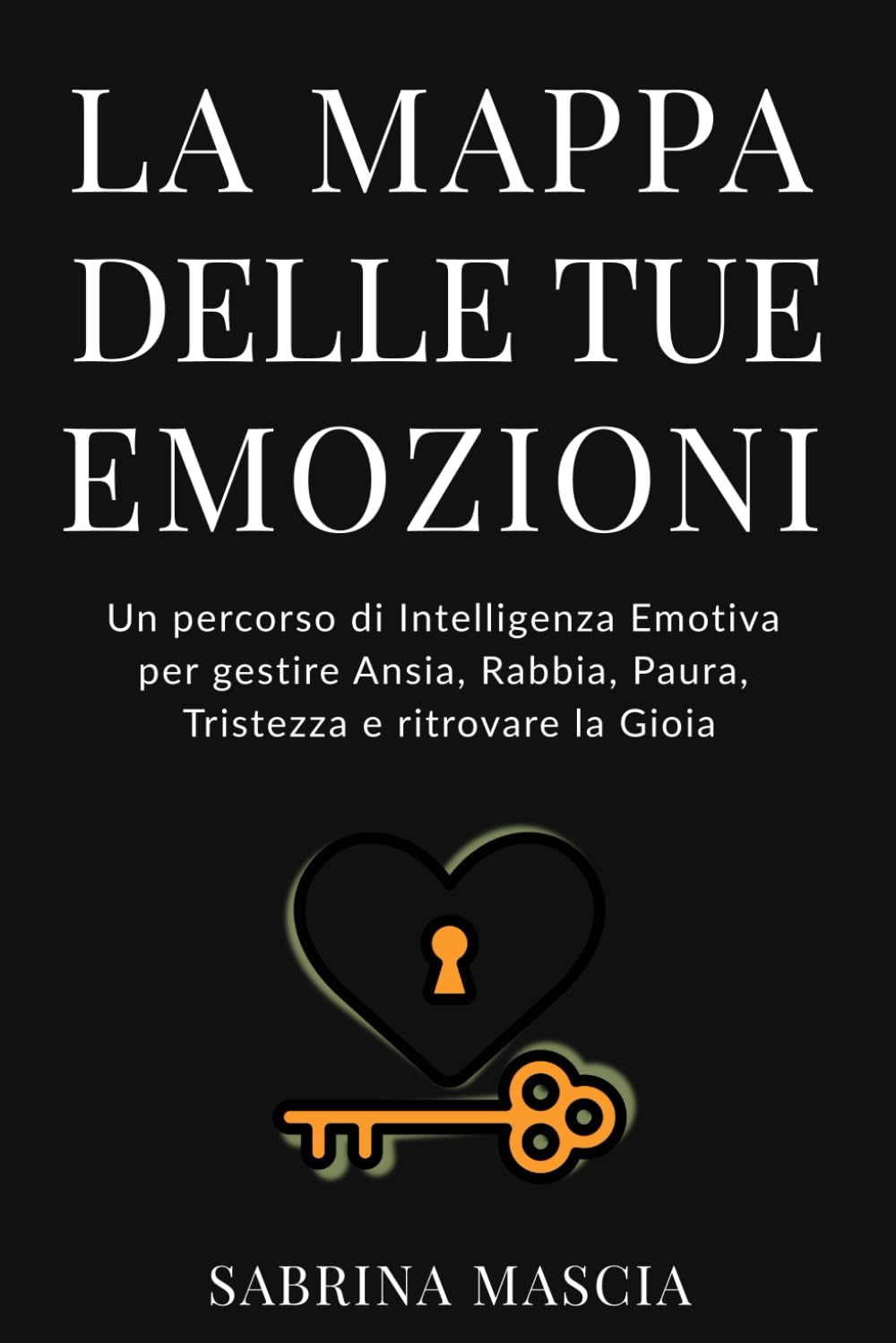 La mappa delle tue emozioni: Un percorso di intelligenza emotiva per gestire ansia, rabbia, paura, tristezza e ritrovare la gioia
