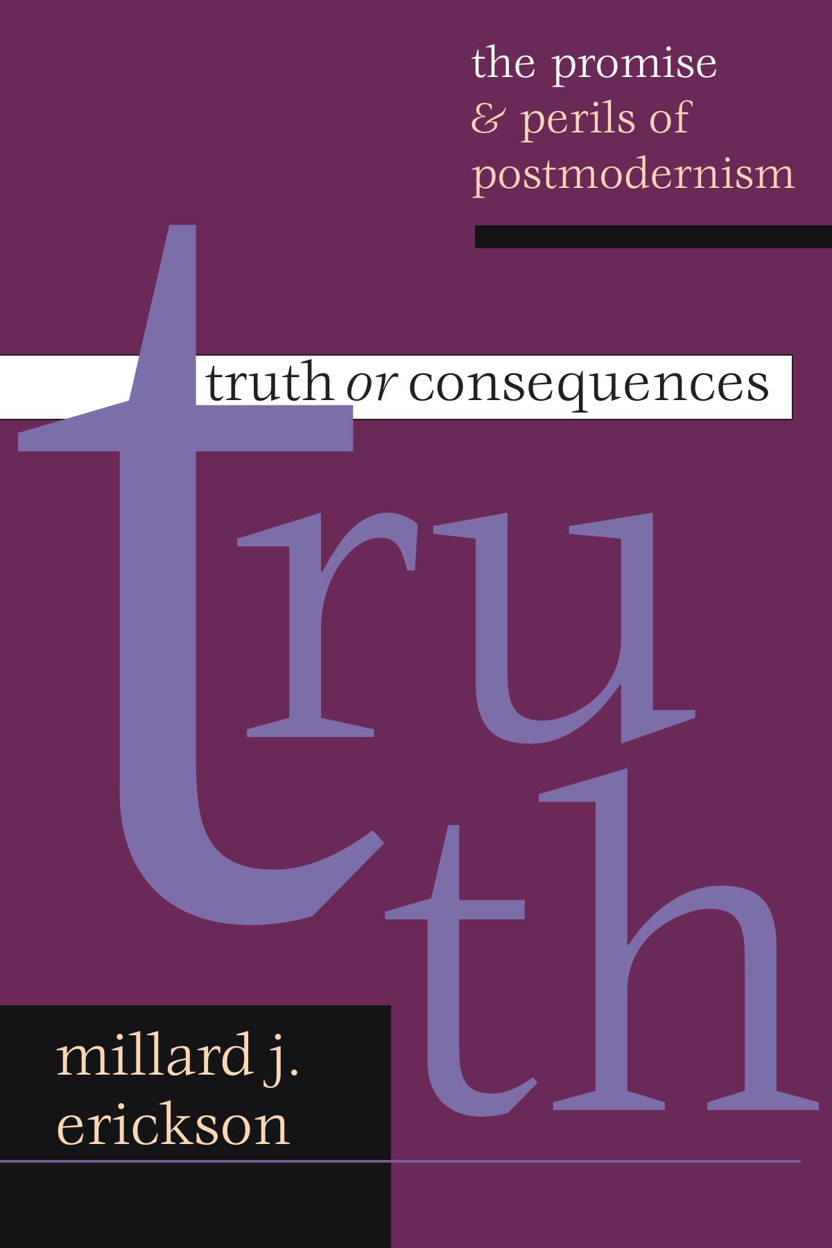 Truth or Consequences: The Promise Perils of Postmodernism