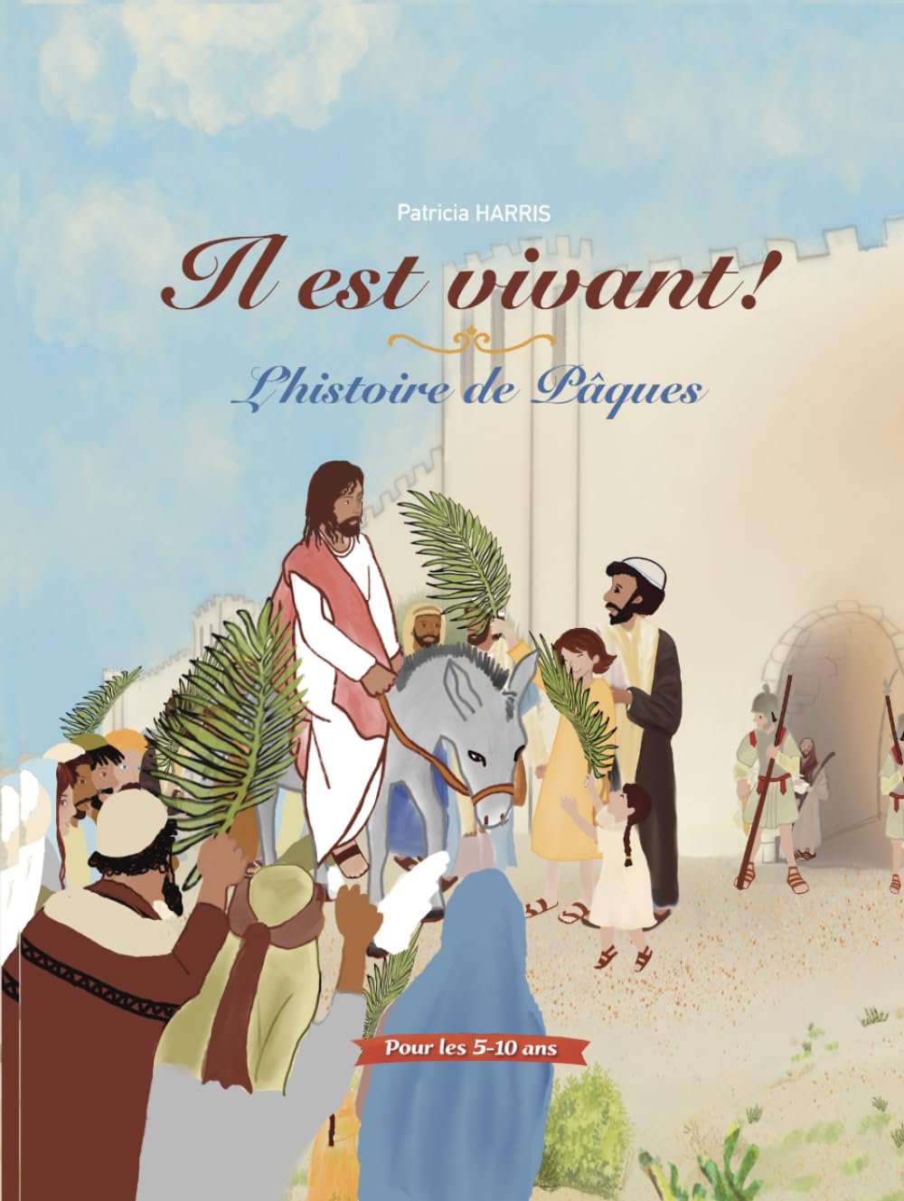 Pâques: Il est vivant. l'histoie de Jésus et sa resurrection pour les 5 - 10 ans