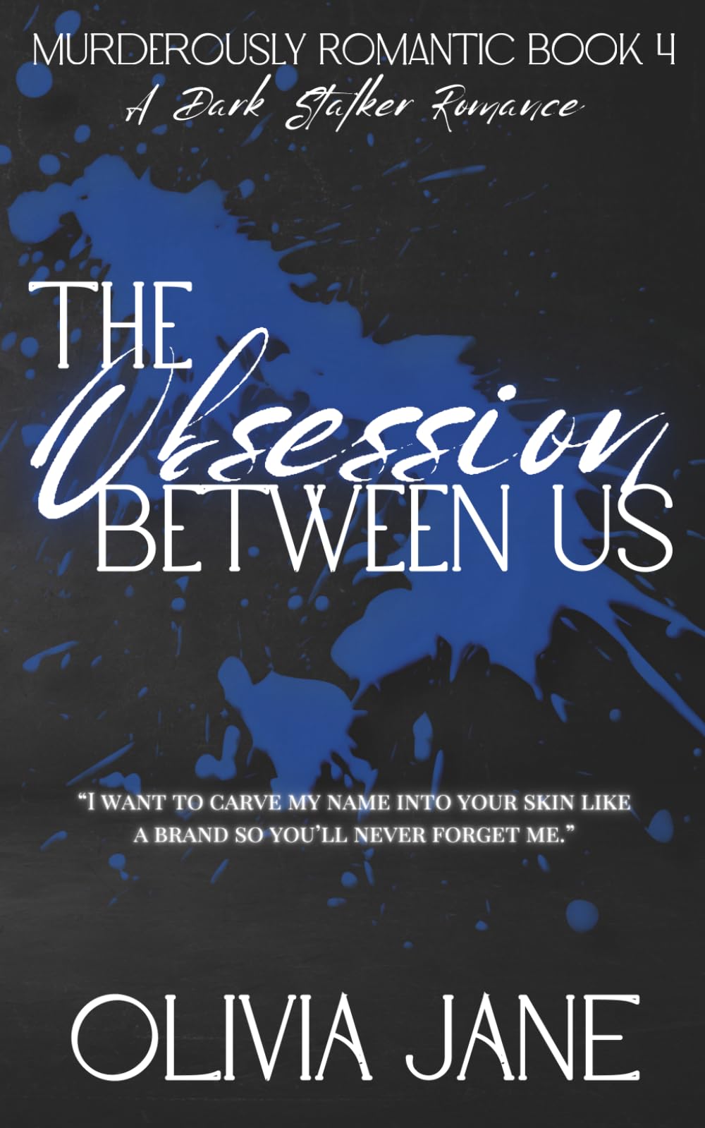 The Obsession Between Us: A Dark Stalker Romance: 4 (Murderously Romantic)