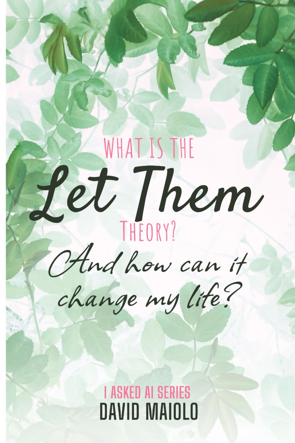I Asked AI,: What Is the Let Them Theory and How Can It Change My Life?