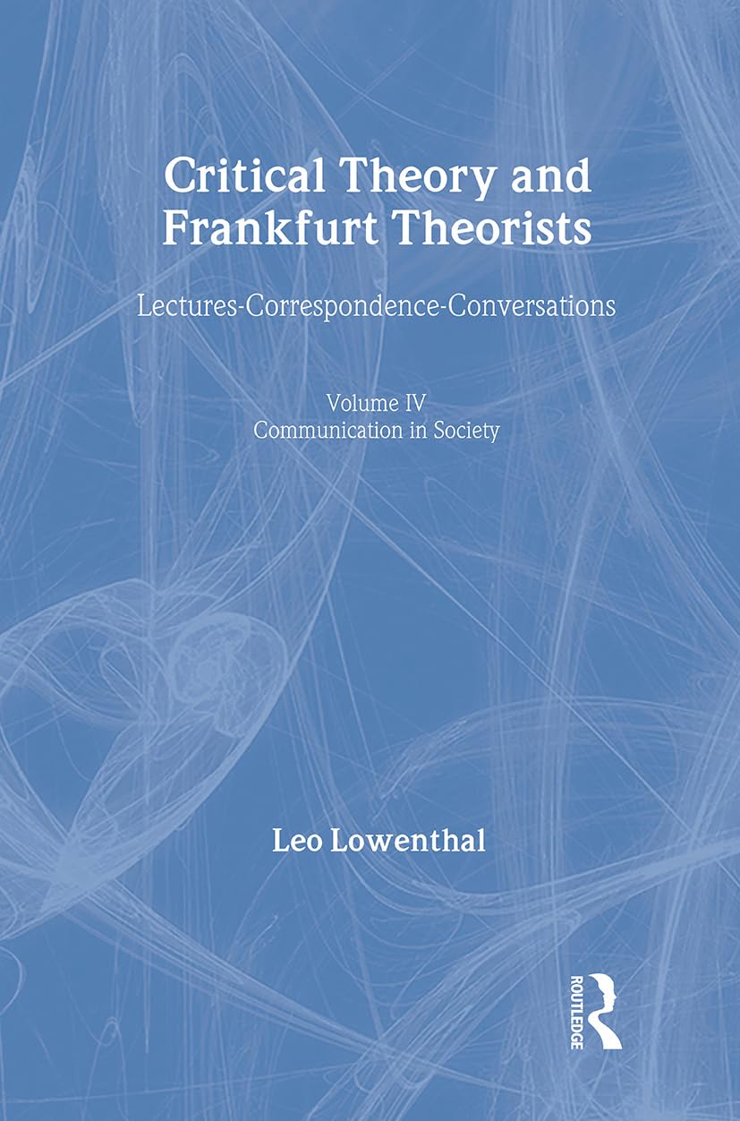 Buy Critical Theory and Frankfurt Theorists: Lectures-Correspondence-Conversations (Communication in Society Series, Vol. 4) — BookShops.in
