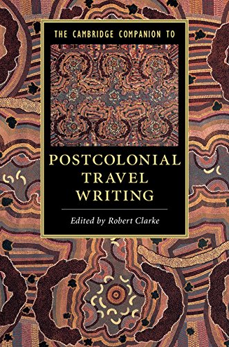 The Cambridge Companion to Postcolonial Travel Writing (Cambridge Companions to Literature)