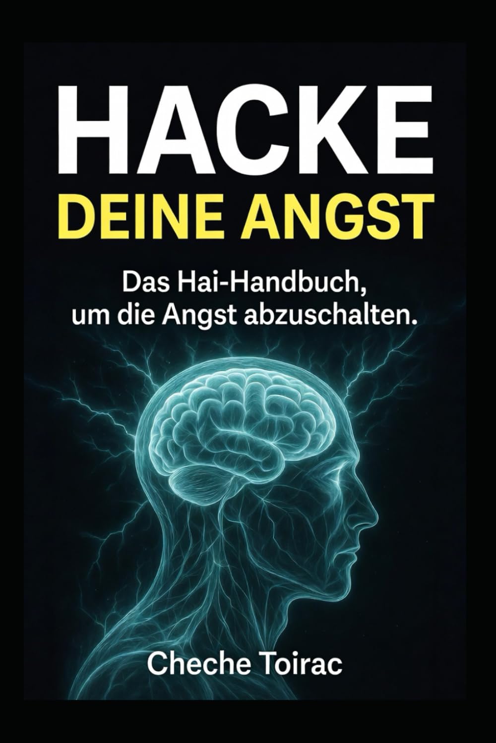 HACKE DEINE ANGST: Das Hai-Handbuch, um die Angst abzuschalten
