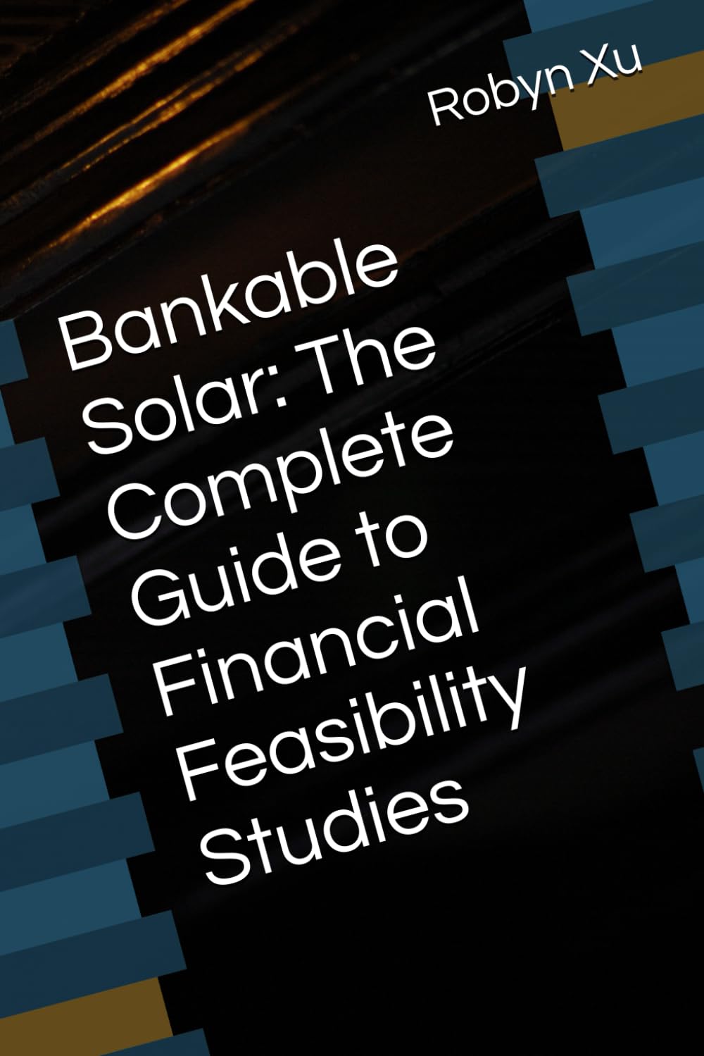 Bankable Solar: The Complete Guide to Financial Feasibility Studies