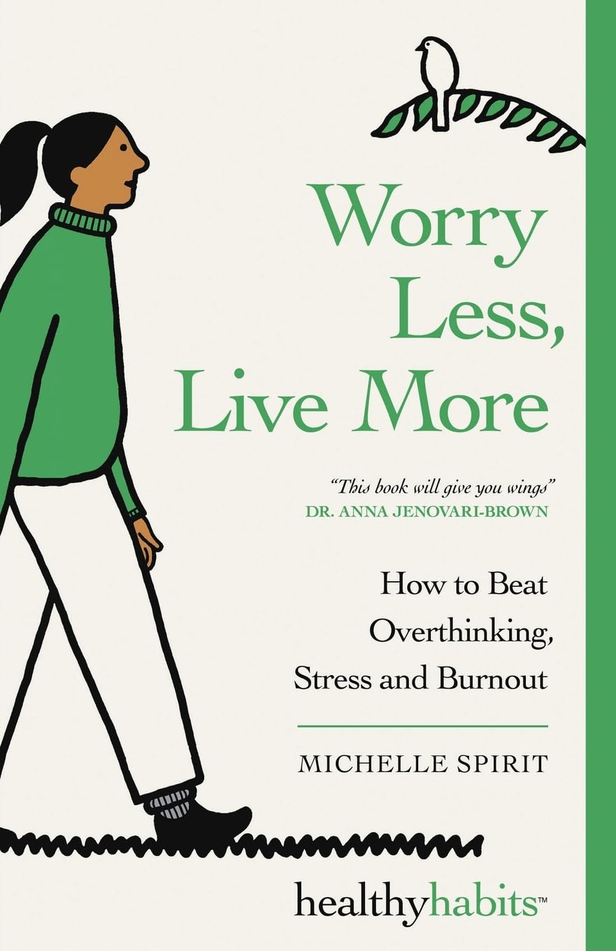 Worry Less, Live More: How To Beat Overthinking, Stress and Burnout: 3 (Healthy Habits)