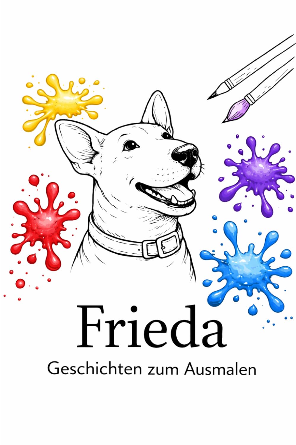 Frieda - Geschichten zum Ausmalen: Ein Mal- und Vorlesebuch für Kinder und Erwachsene (Frieda - die freundliche Bullterrier Dame und ihre Abenteuer)