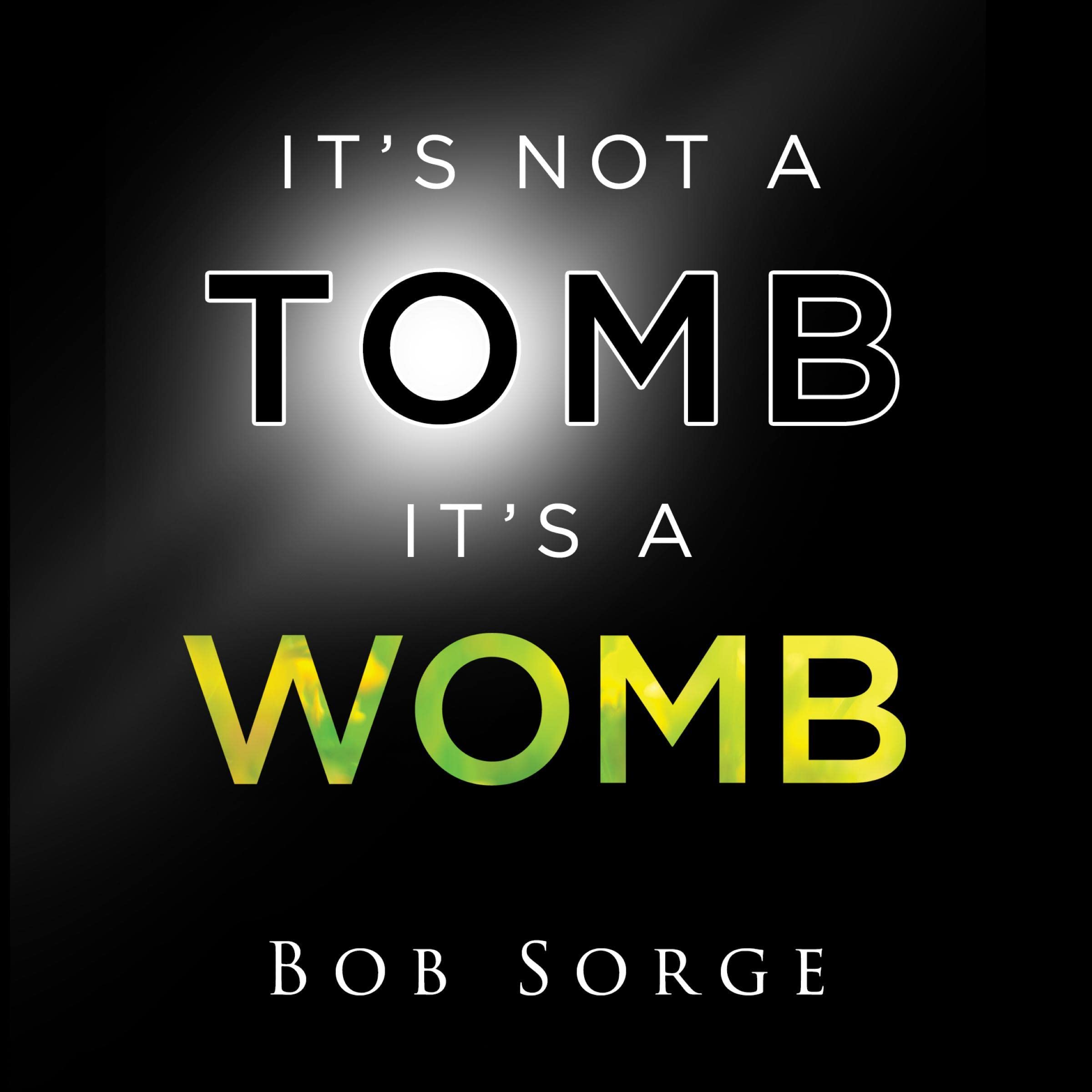 It's Not a Tomb, It's a Womb