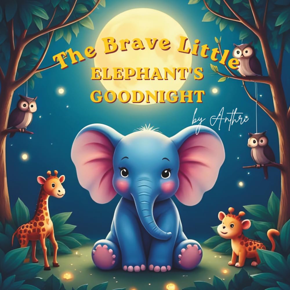 The Brave Little Elephant’s Goodnight: Storybook for Kids