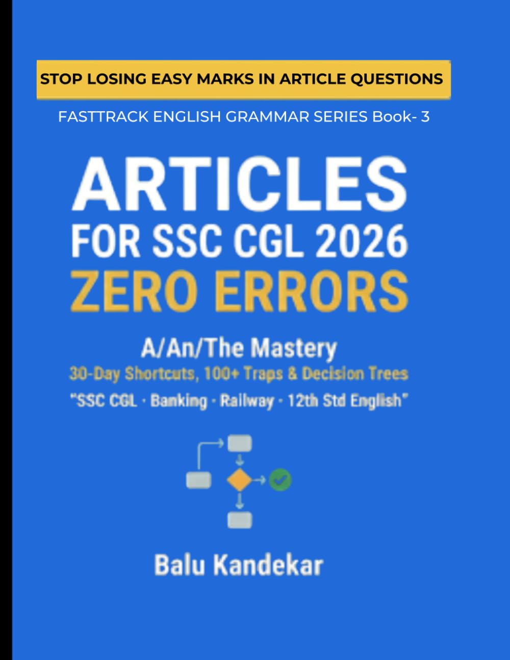 ARTICLES FOR SSC CGL 2026 -ZERO ERRORS: A/An/The Mastery with 30-Day Shortcuts, 100+ Traps & Decision Trees for 12th Std., Banking, Railway Exams (Fast Track English Grammar Series)