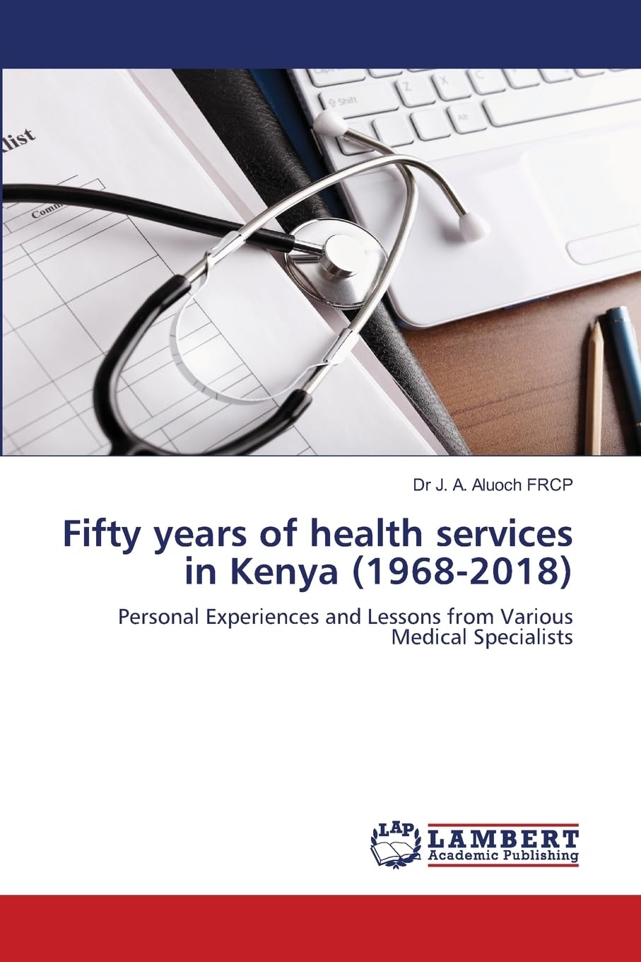 Fifty years of health services in Kenya (1968-2018): Personal Experiences and Lessons from Various Medical Specialists