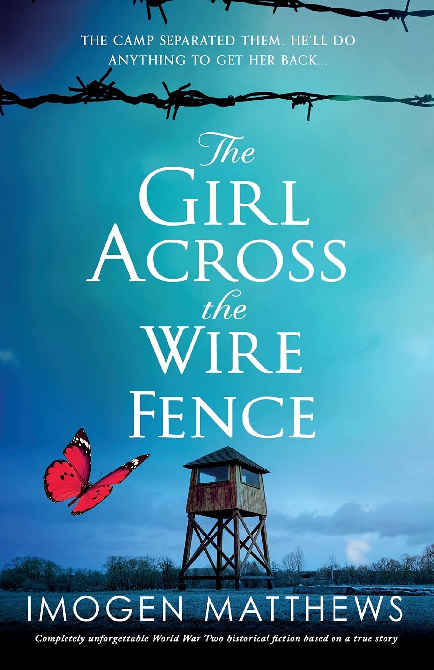 The Girl Across the Wire Fence: Completely unforgettable World War Two historical fiction based on a true story (Wartime Holland)