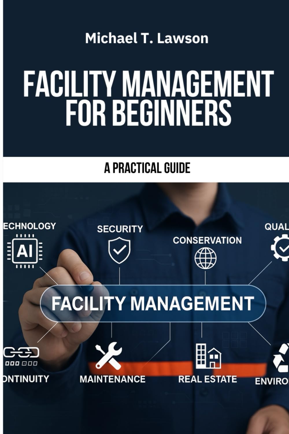 Facility Management for Beginners: Facility Management, Facility Management for Beginners, Practical Guide to Facility Management, Facilities ... Handbook, Building Maintenance Management