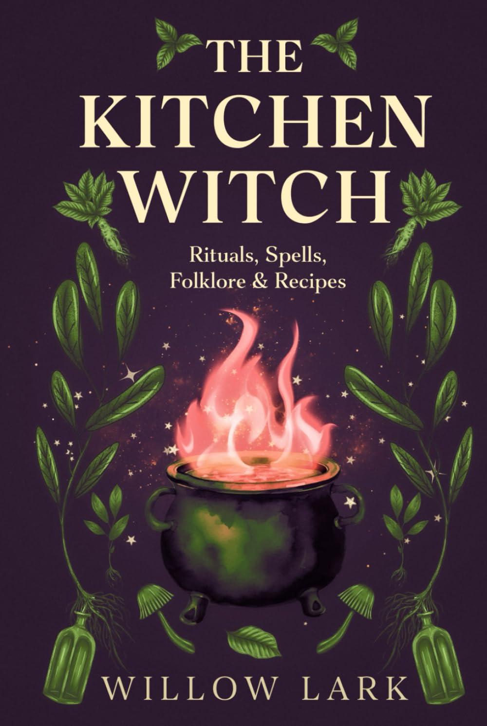 The Kitchen Witch: Rituals, Spells, Folklore & Recipes (The Everyday Witch Series)